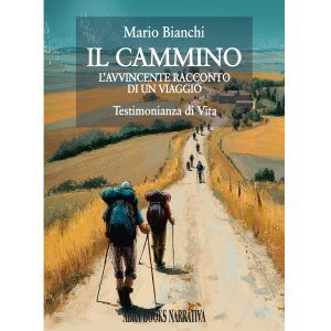 Mario Bianchi, IL CAMMINO - L’AVVINCENTE RACCONTO DI UN VIAGGIO - Narrativa