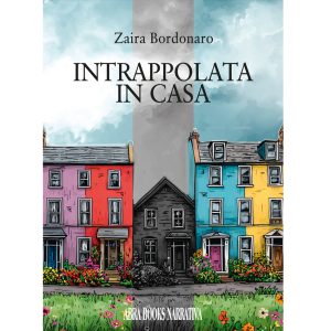Zaira Bordonaro, INTRAPPOLATA IN CASA - Narrativa