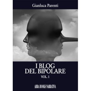 Gianluca Parenti, I BLOG DEL BIPOLARE. VOL 1 - Narrativa
