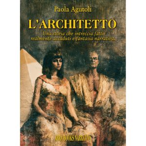 Paola Agutoli, L'ARCHITETTO - Una storia che intreccia fatti realmente accaduti e fantasia narrativa.