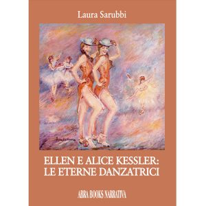 Laura Sarubbi, ELLEN E ALICE KESSLER: LE ETERNE DANZATRICI - Narrativa