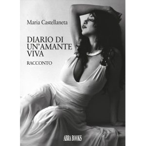 Maria Castellaneta, DIARIO DI UN’AMANTE VIVA - Narrativa