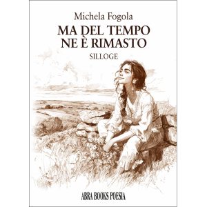 Michela Fogola, MA DEL TEMPO NE È RIMASTO - Silloge poetica