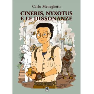 Carlo Meneghetti - CINERIS, NYXOTUS E LE DISSONANZE - Narrativa